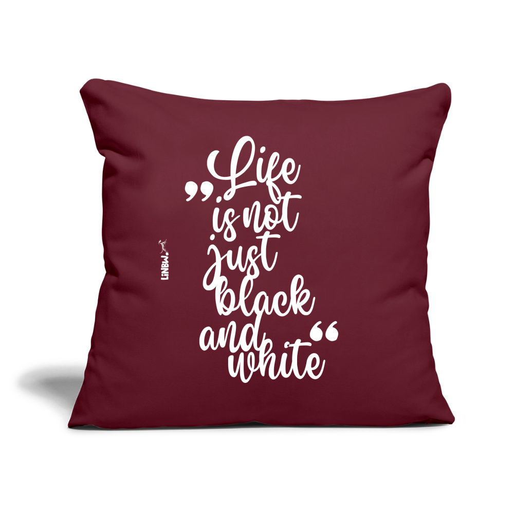LiNBW. Kissen mit Füllung 45 x 45 cm Life is not just black and white - Burgunderrot