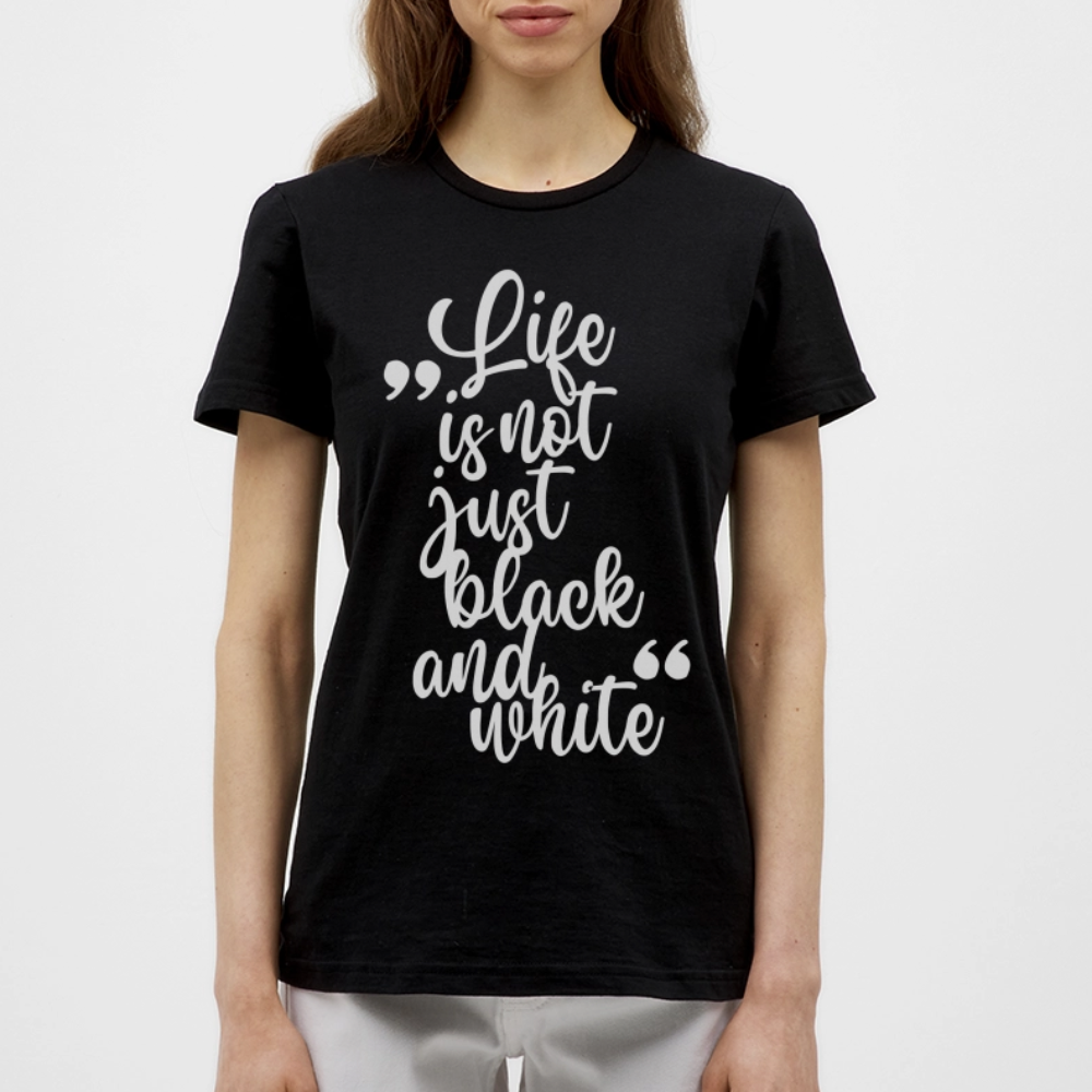 LiNBW. Frauen T-Shirt Life is not just black and white - Schwarz