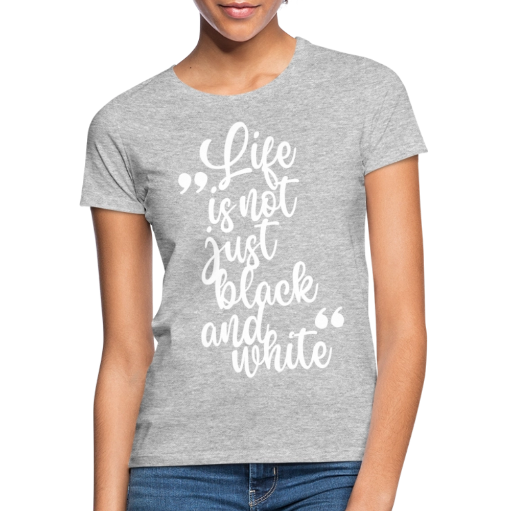 LiNBW. Frauen T-Shirt Life is not just black and white - Grau meliert