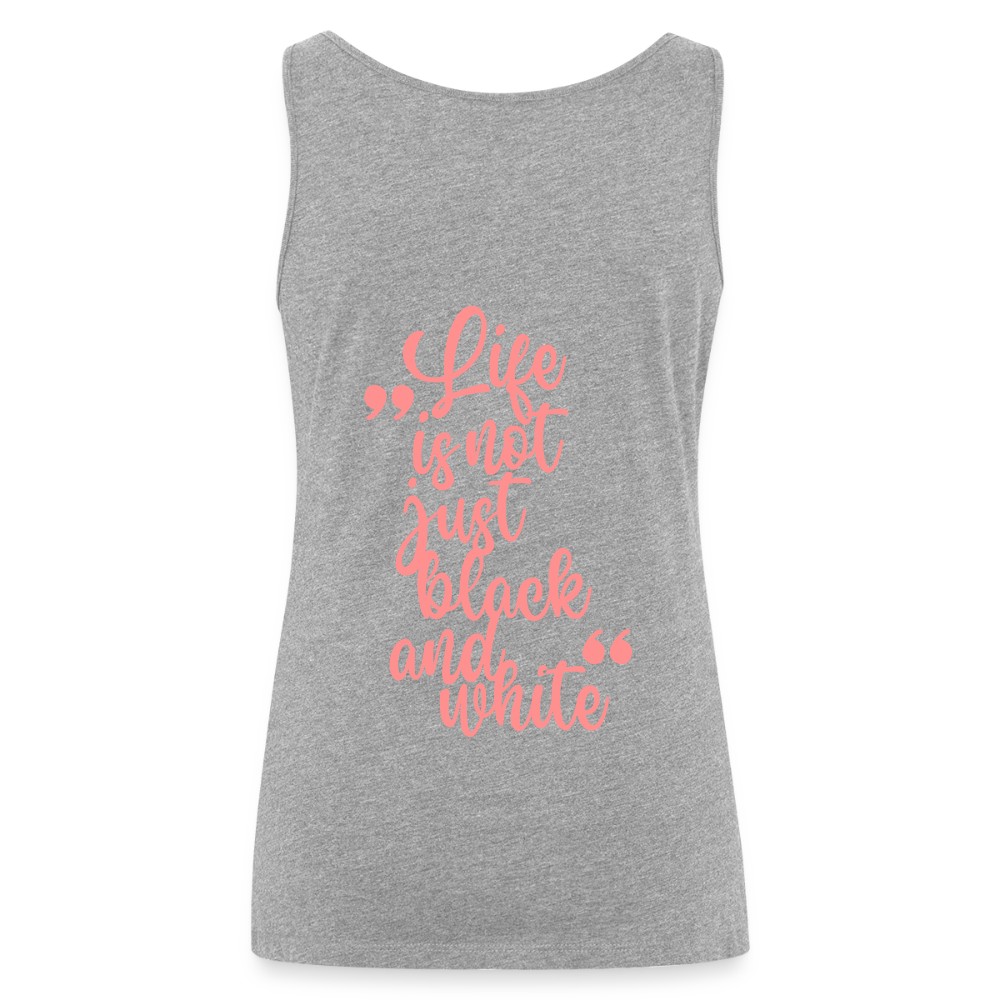 LiNBW. Frauen Tank-Top Life is not just black and white - Grau meliert