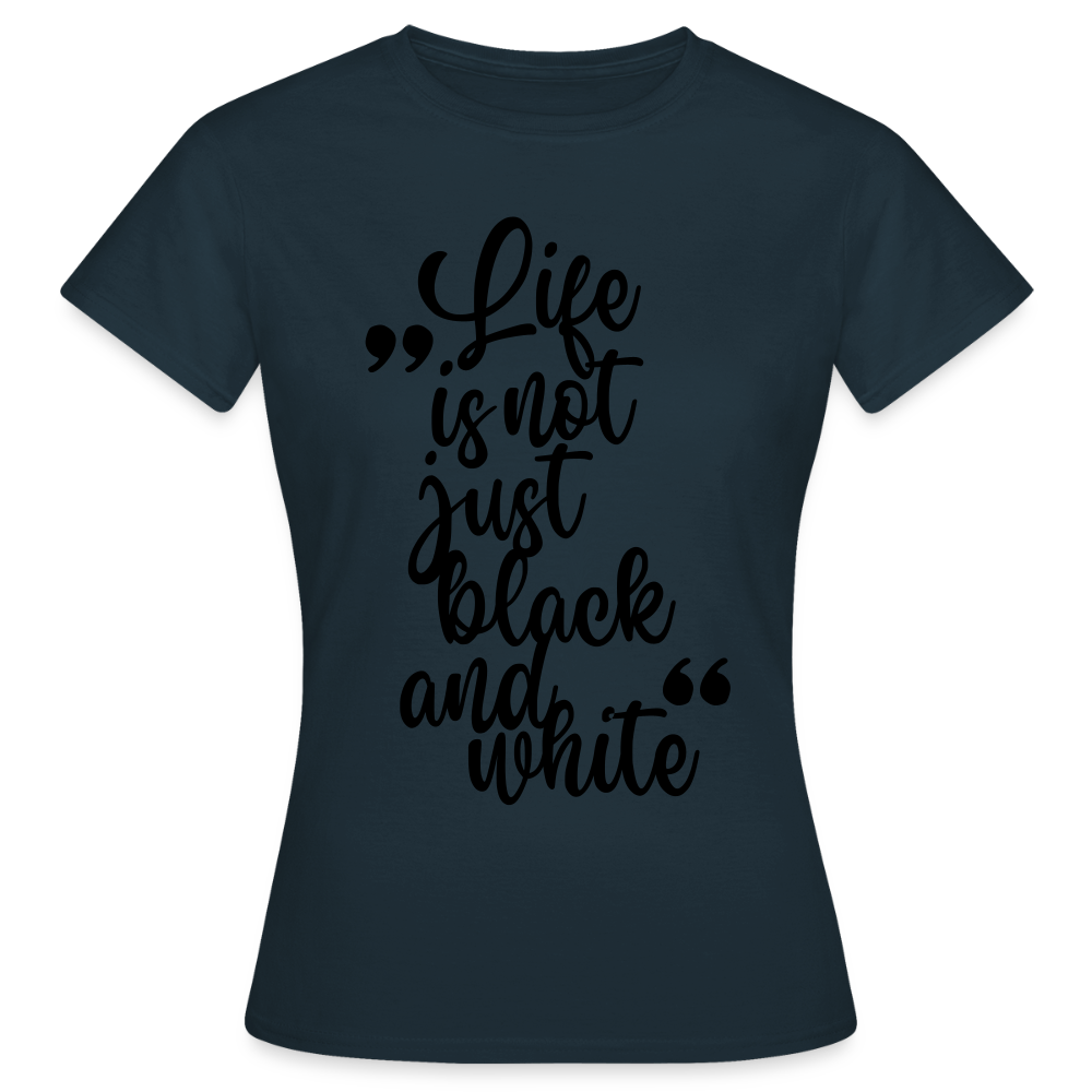 LiNBW. Frauen T-Shirt Life is not just black and white - Navy