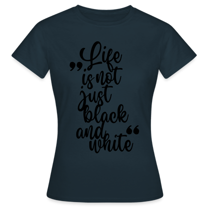 LiNBW. Frauen T-Shirt Life is not just black and white - Navy