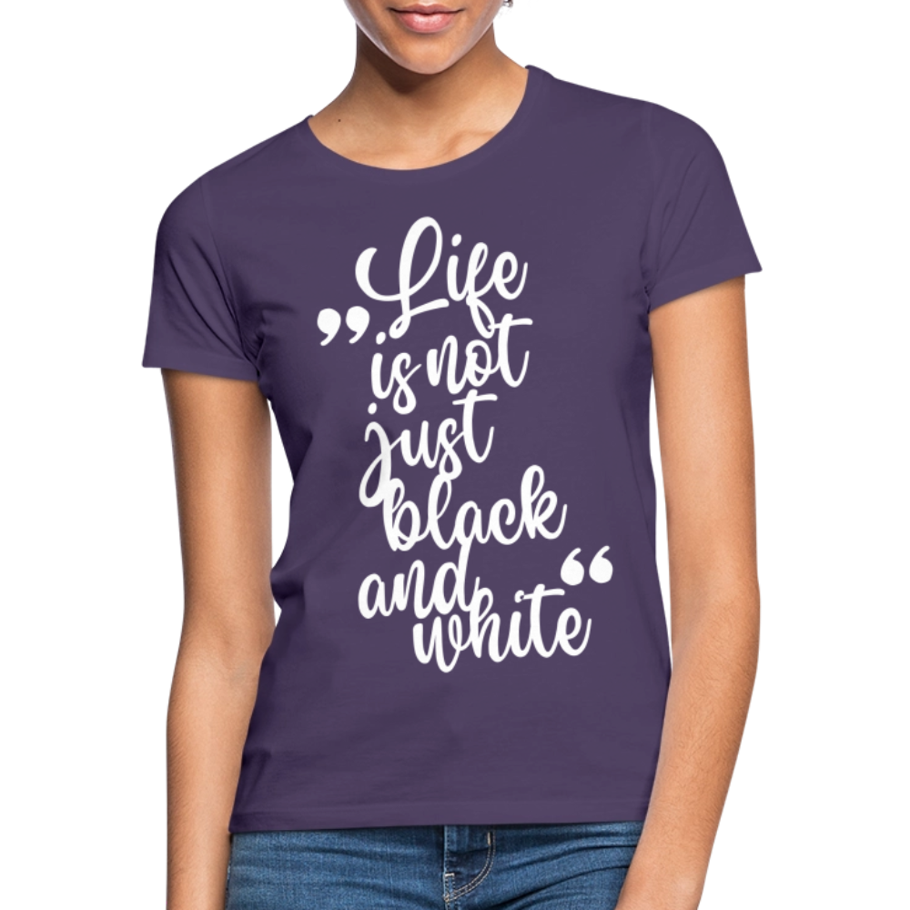 LiNBW. Frauen T-Shirt Life is not just black and white - Dunkellila