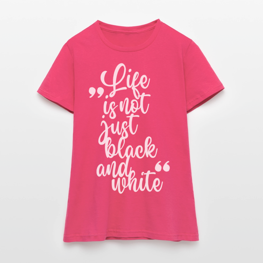 LiNBW. Frauen T-Shirt Life is not just black and white - Azalea