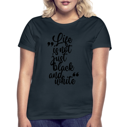 LiNBW. Frauen T-Shirt Life is not just black and white - Navy