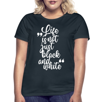 LiNBW. Frauen T-Shirt Life is not just black and white - Navy