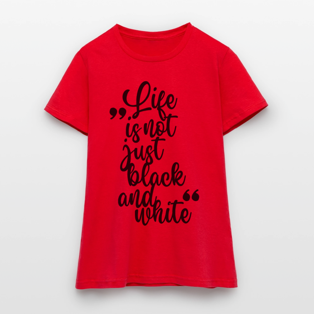 LiNBW. Frauen T-Shirt Life is not just black and white - Rot