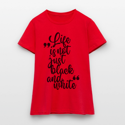 LiNBW. Frauen T-Shirt Life is not just black and white - Rot