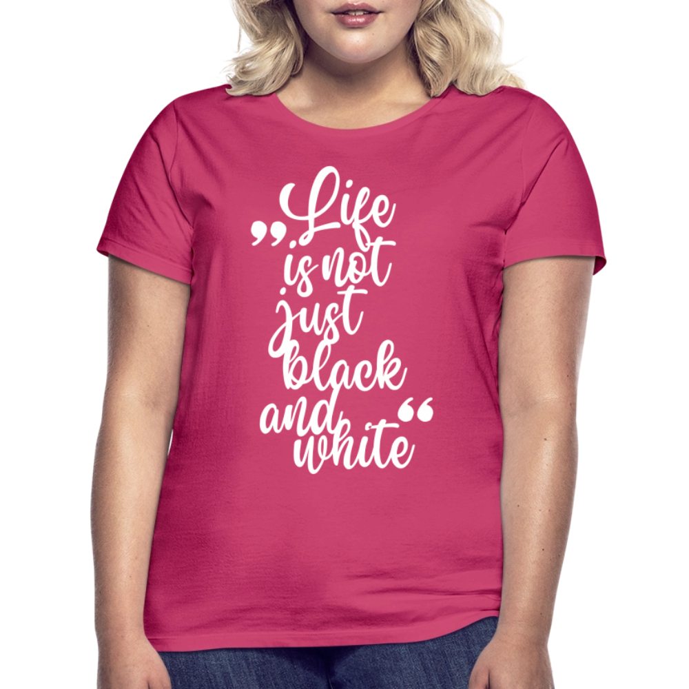 LiNBW. Frauen T-Shirt Life is not just black and white - Azalea