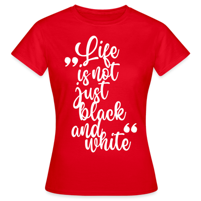 LiNBW. Frauen T-Shirt Life is not just black and white - Rot
