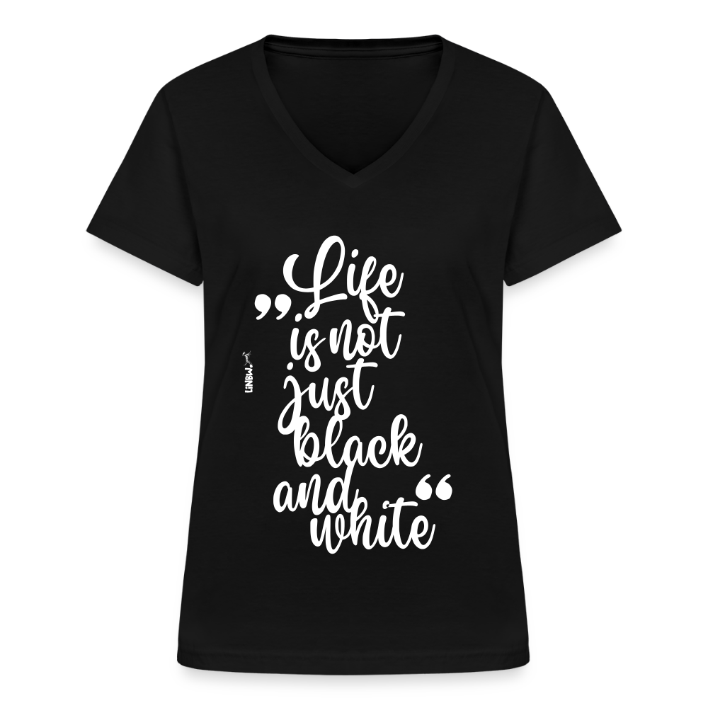 LiNBW. Frauen T-Shirt V-Ausschnitt Life is not just black and white - Schwarz