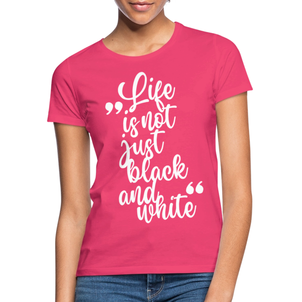 LiNBW. Frauen T-Shirt Life is not just black and white - Azalea