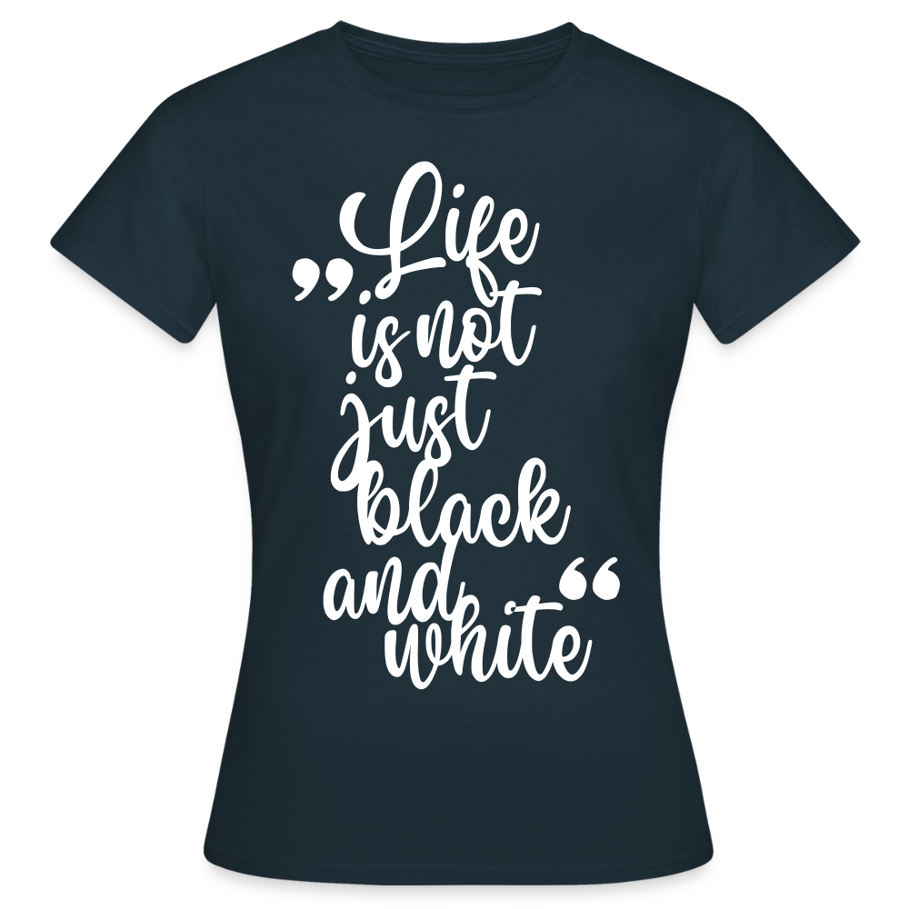 LiNBW. Frauen T-Shirt Life is not just black and white - Navy