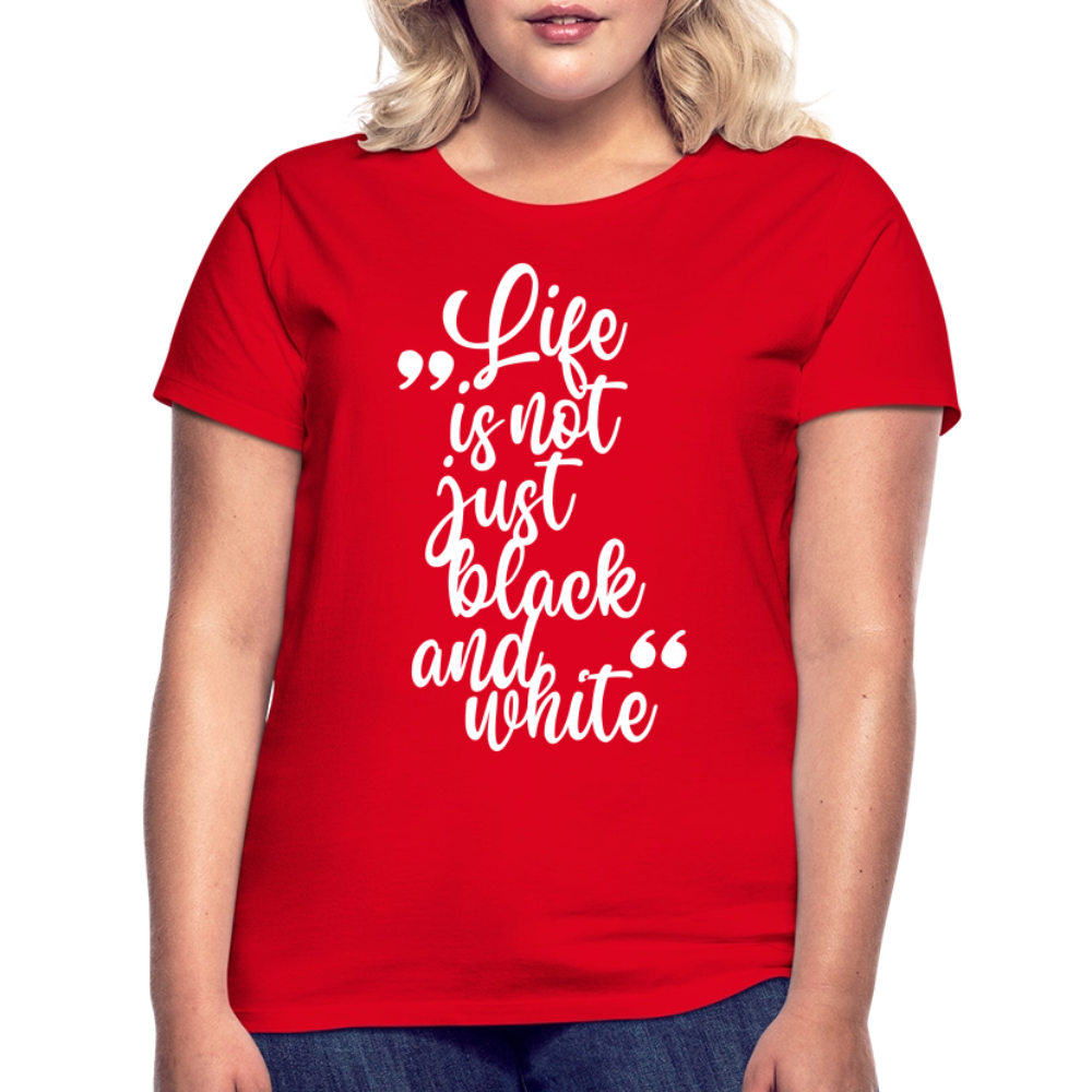LiNBW. Frauen T-Shirt Life is not just black and white - Rot