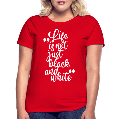 LiNBW. Frauen T-Shirt Life is not just black and white - Rot