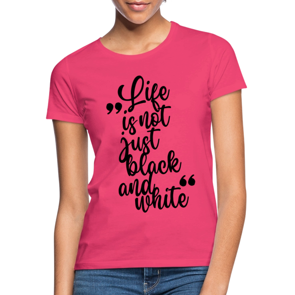 LiNBW. Frauen T-Shirt Life is not just black and white - Azalea