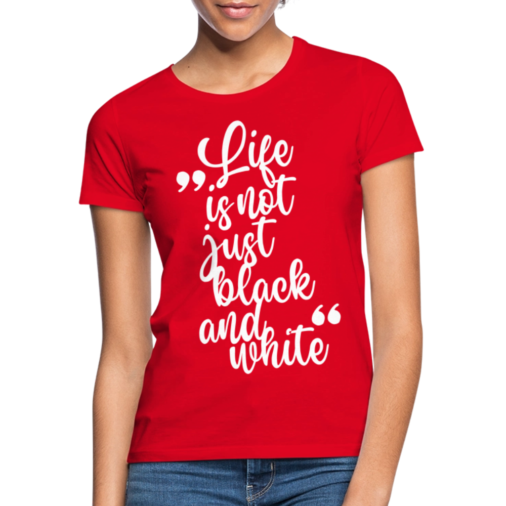 LiNBW. Frauen T-Shirt Life is not just black and white - Rot