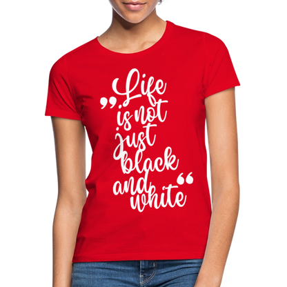 LiNBW. Frauen T-Shirt Life is not just black and white - Rot