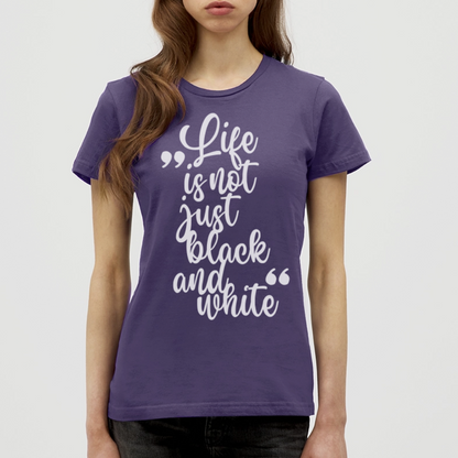 LiNBW. Frauen T-Shirt Life is not just black and white - Dunkellila