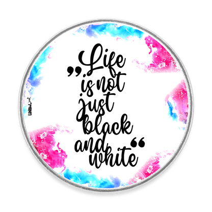 Magnet „Life is not just black and white – Color Edition“ – Statement mit Farbpower - Weiß