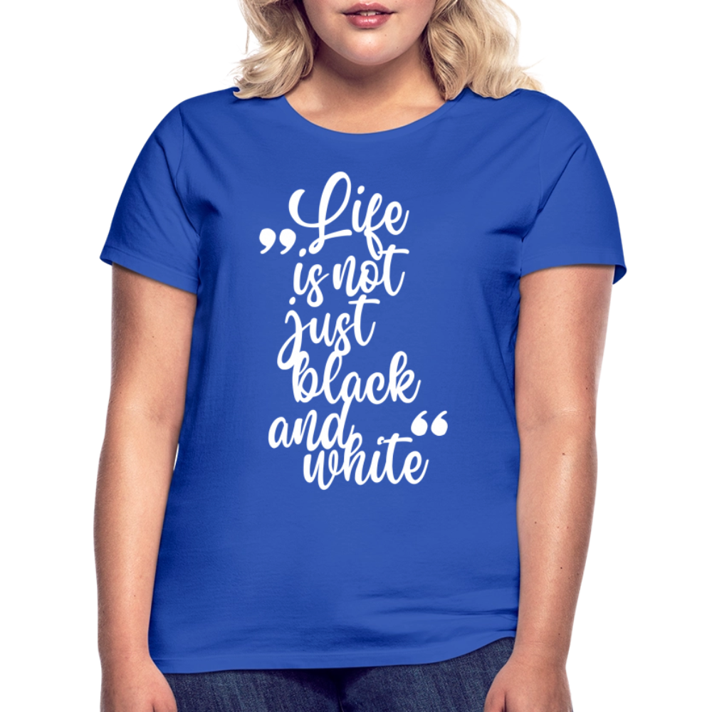 LiNBW. Frauen T-Shirt Life is not just black and white - Royalblau
