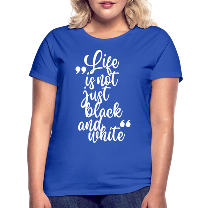 LiNBW. Frauen T-Shirt Life is not just black and white - Royalblau