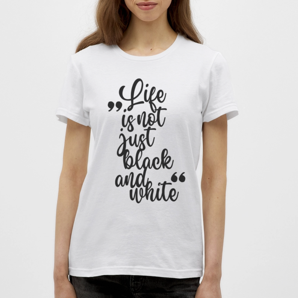 LiNBW. Frauen T-Shirt Life is not just black and white - Weiß