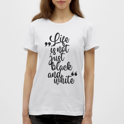 LiNBW. Frauen T-Shirt Life is not just black and white - Weiß