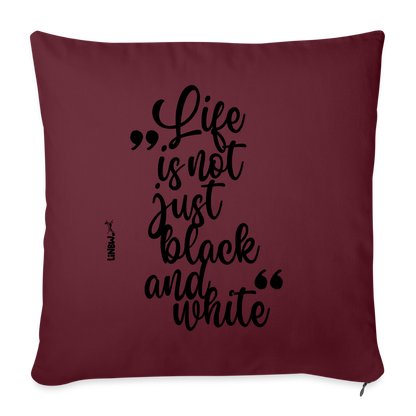 LiNBW. Kissen mit Füllung 45 x 45 cm Life is not just black and white - Burgunderrot