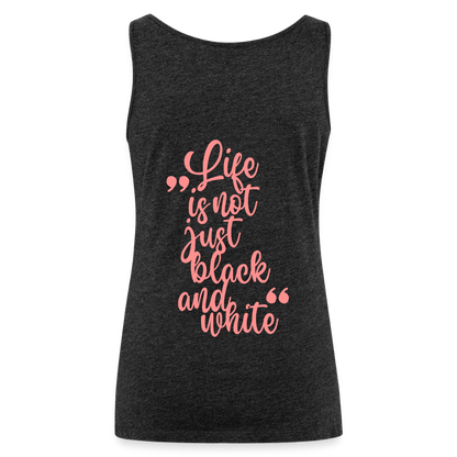 LiNBW. Frauen Tank-Top Life is not just black and white - Anthrazit