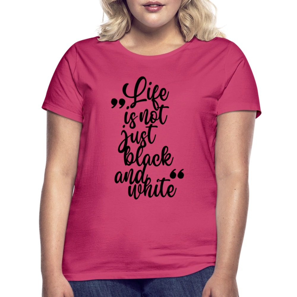 LiNBW. Frauen T-Shirt Life is not just black and white - Azalea