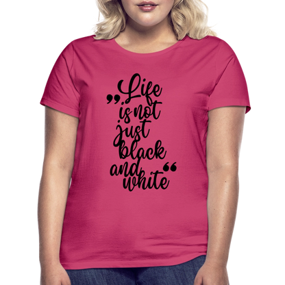 LiNBW. Frauen T-Shirt Life is not just black and white - Azalea