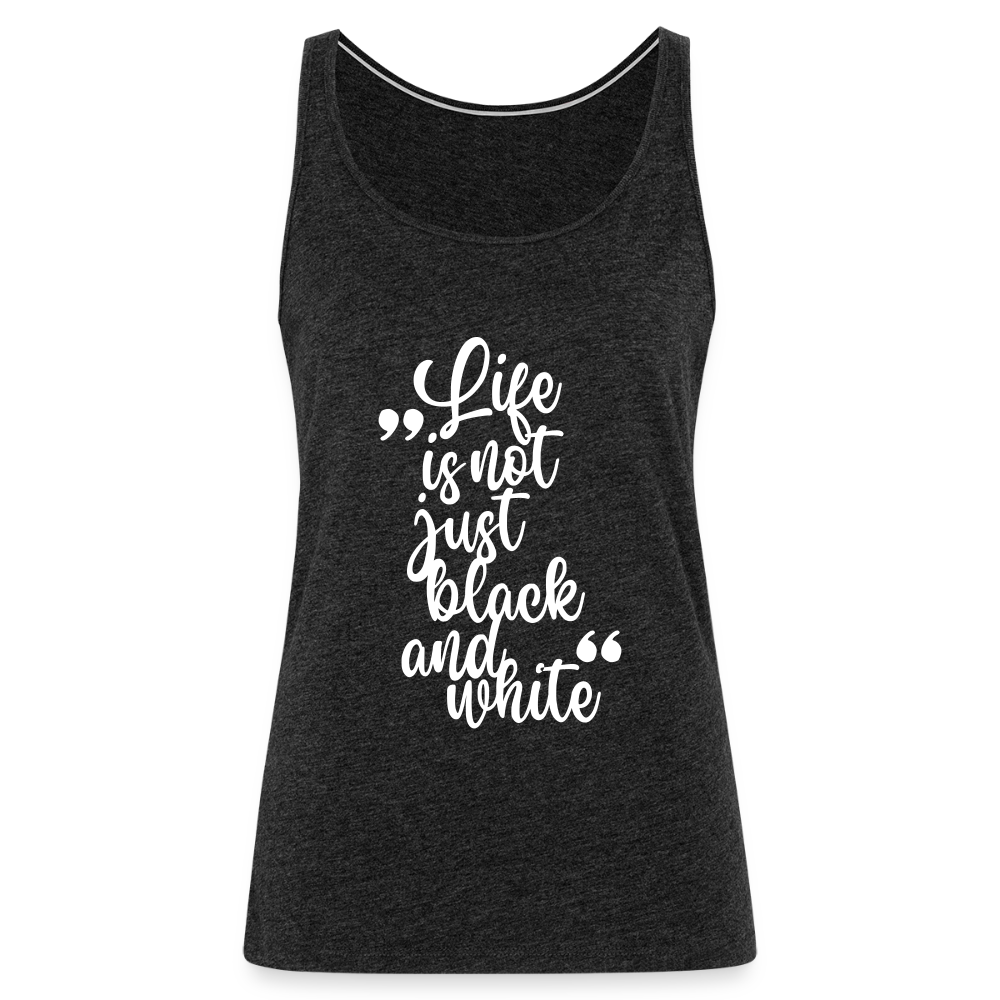 LiNBW. Frauen Tank-Top Life is not just black and white - Anthrazit