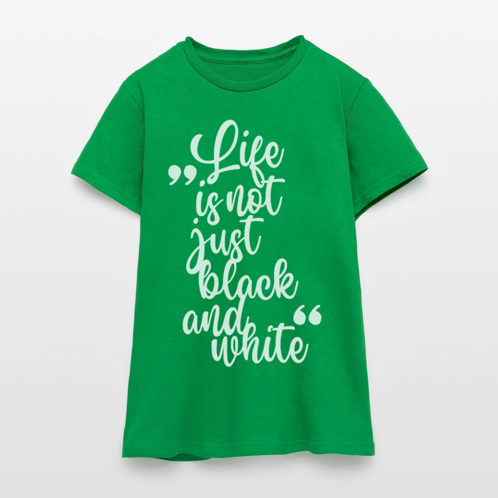 LiNBW. Frauen T-Shirt Life is not just black and white - Kelly Green