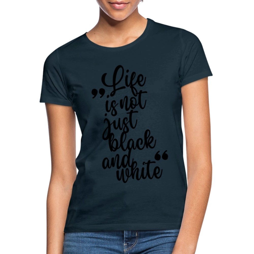 LiNBW. Frauen T-Shirt Life is not just black and white - Navy