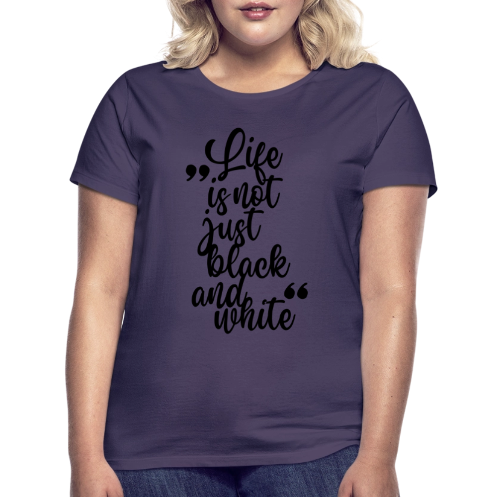 LiNBW. Frauen T-Shirt Life is not just black and white - Dunkellila