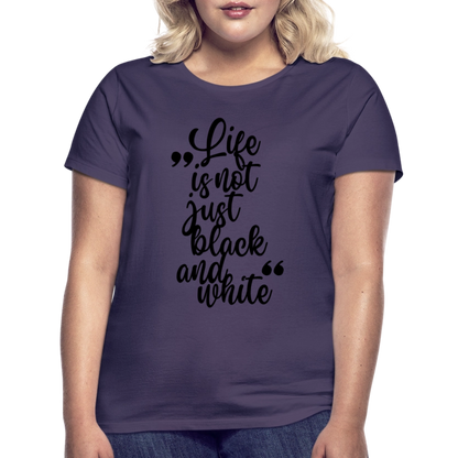 LiNBW. Frauen T-Shirt Life is not just black and white - Dunkellila