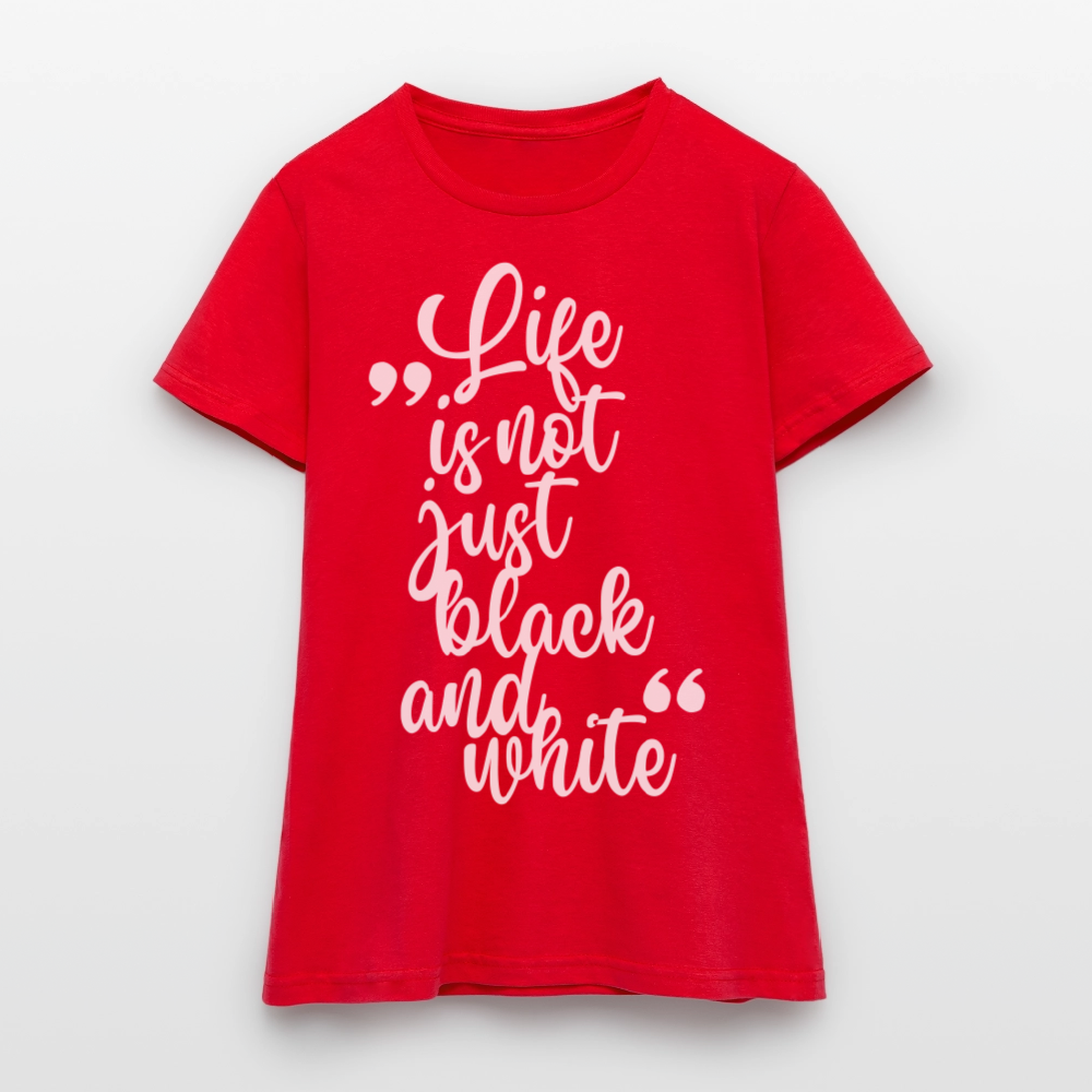 LiNBW. Frauen T-Shirt Life is not just black and white - Rot