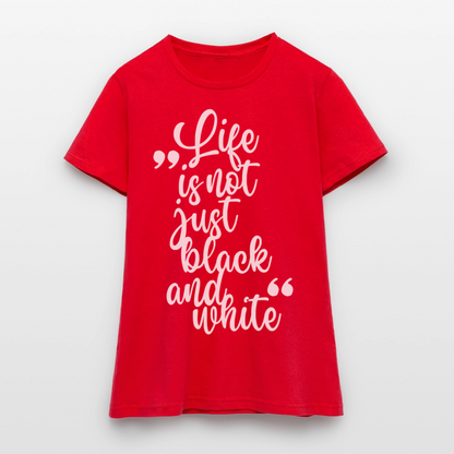 LiNBW. Frauen T-Shirt Life is not just black and white - Rot