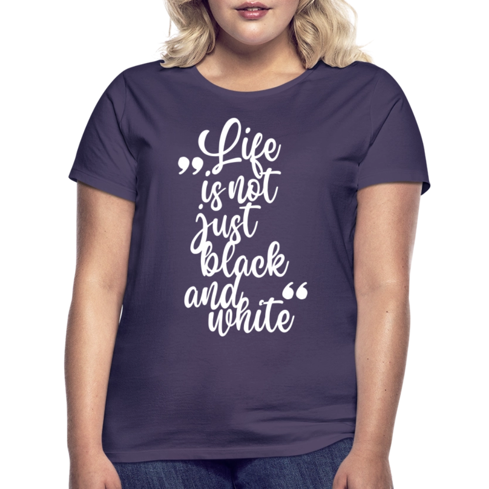 LiNBW. Frauen T-Shirt Life is not just black and white - Dunkellila