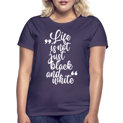 LiNBW. Frauen T-Shirt Life is not just black and white - Dunkellila