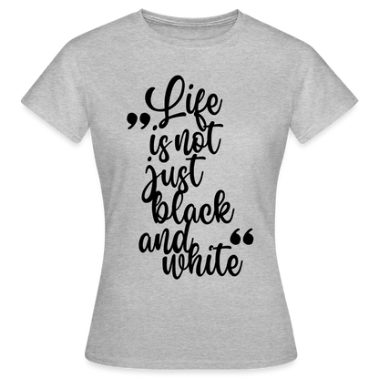 LiNBW. Frauen T-Shirt Life is not just black and white - Grau meliert