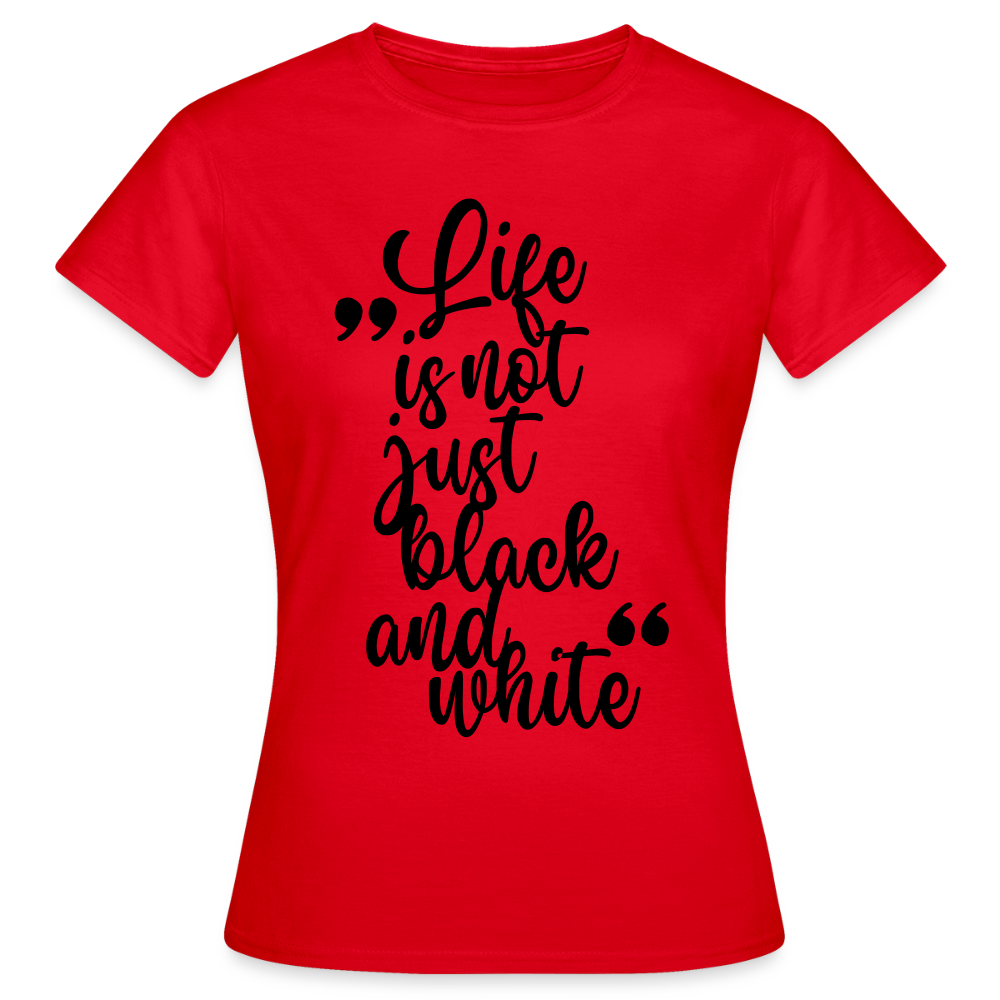 LiNBW. Frauen T-Shirt Life is not just black and white - Rot