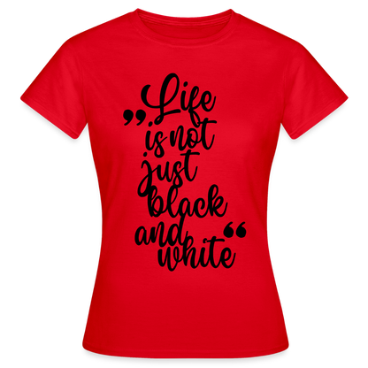 LiNBW. Frauen T-Shirt Life is not just black and white - Rot