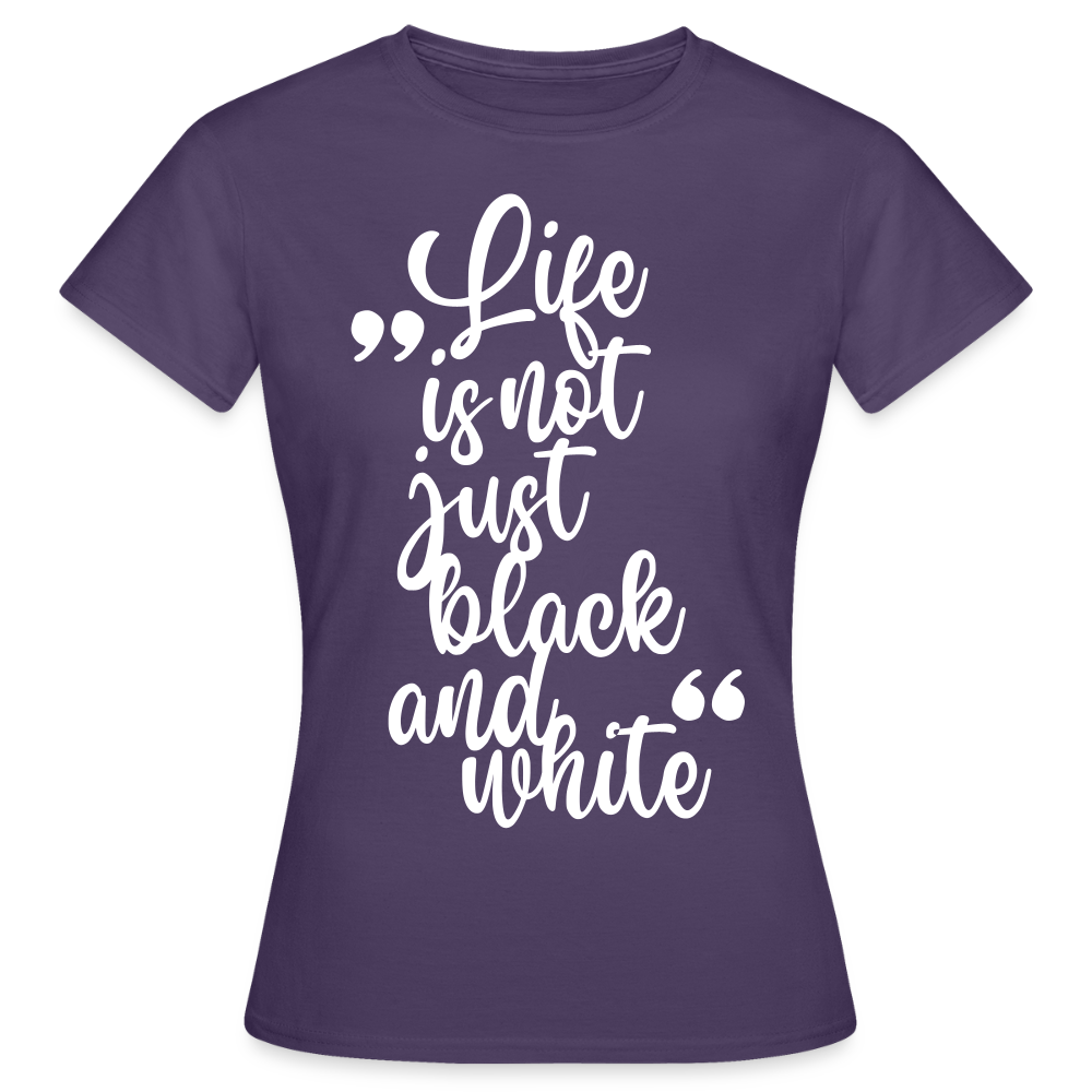 LiNBW. Frauen T-Shirt Life is not just black and white - Dunkellila