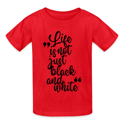 Kinder-T-Shirt – Life is not just black and white | Statement-Shirt mit Haltung - Rot