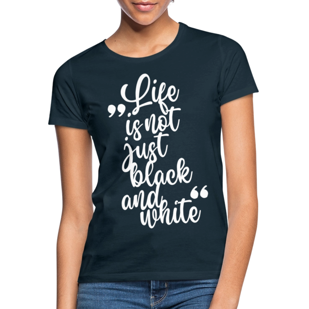 LiNBW. Frauen T-Shirt Life is not just black and white - Navy