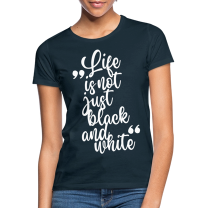 LiNBW. Frauen T-Shirt Life is not just black and white - Navy