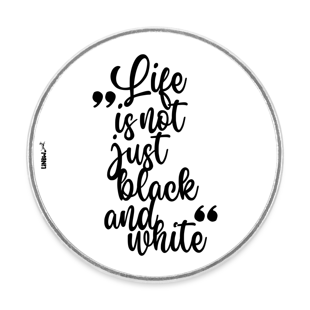 Magnet „Life is not just black and white“ – Inspirierendes Statement für deinen Alltag - Weiß