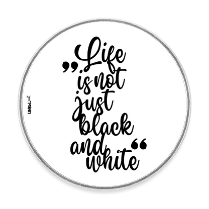 Magnet „Life is not just black and white“ – Inspirierendes Statement für deinen Alltag - Weiß